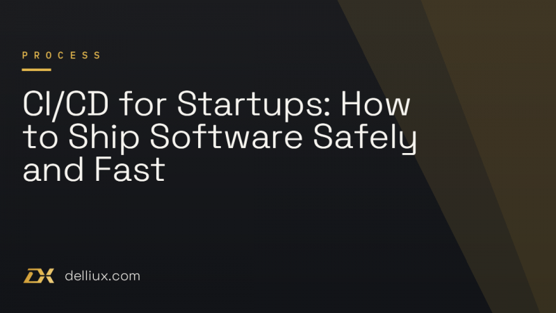 CI/CD for Startups: How to Ship Software Safely and Fast