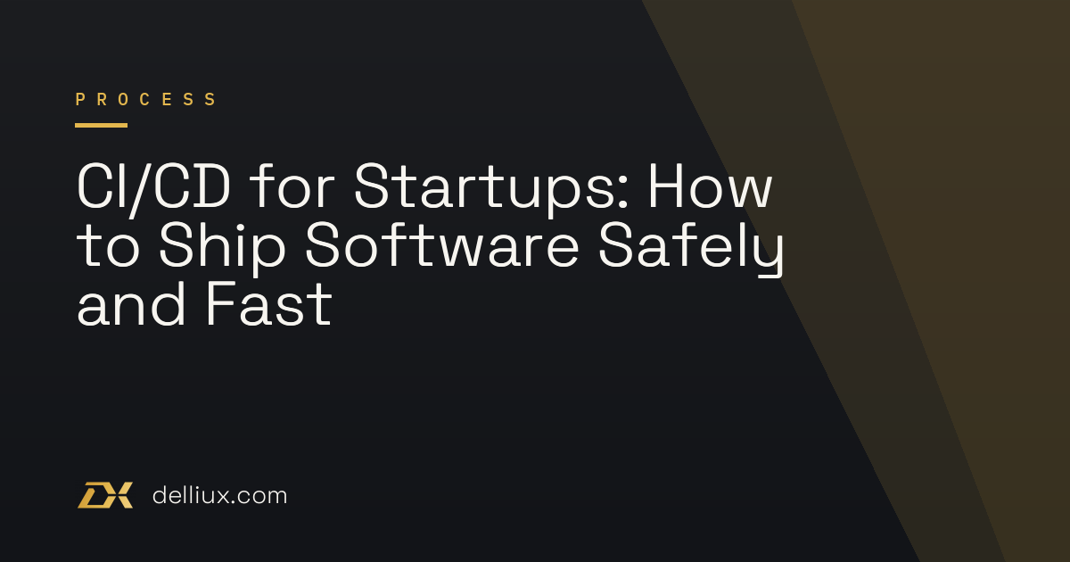 CI/CD for Startups: How to Ship Software Safely and Fast