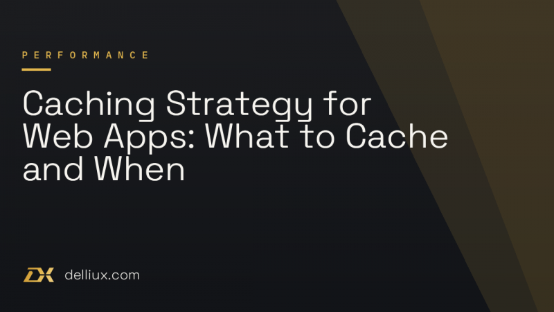 Caching Strategy for Web Apps: What to Cache and When