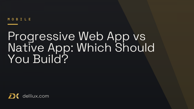 Progressive Web App vs Native App: Which Should You Build?
