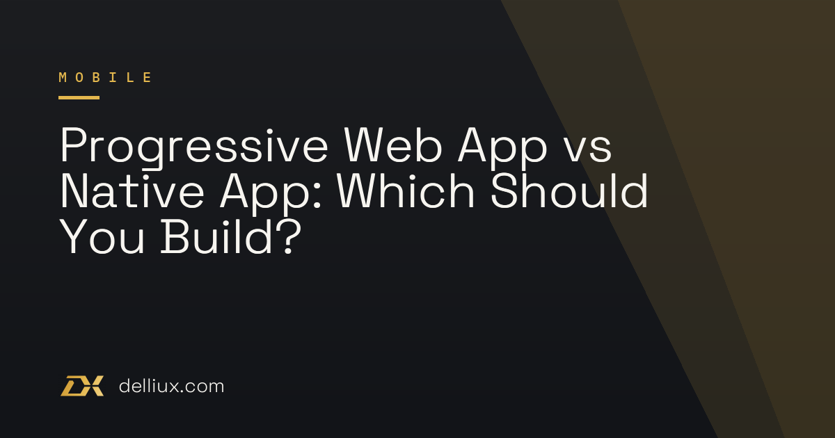 Progressive Web App vs Native App: Which Should You Build?